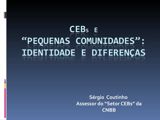 Sérgio  Coutinho  Assessor do “Setor CEBs” da CNBB 