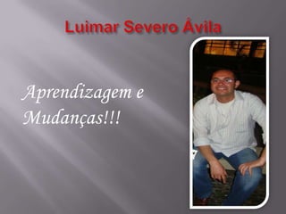 Aprendizagem e
Mudanças!!!
 