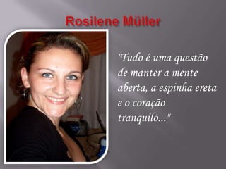 "Tudo é uma questão
de manter a mente
aberta, a espinha ereta
e o coração
tranquilo..."
 