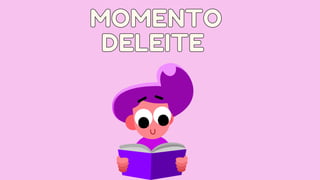 MOMENTO
MOMENTO
DELEITE
DELEITE
 