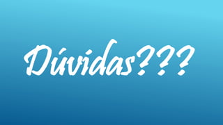 Dúvidas???
 