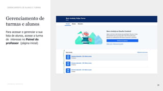 19
CONFIDENTIAL INFORMATION
Para acessar e gerenciar a sua
lista de alunos, acesse a turma
de interesse no Painel do
professor (página inicial)
GERENCIAMENTO DE ALUNOS E TURMAS
Gerenciamento de
turmas e alunos
 