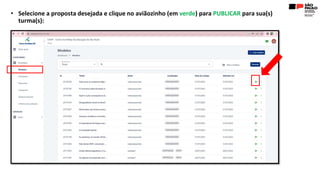 • Selecione a proposta desejada e clique no aviãozinho (em verde) para PUBLICAR para sua(s)
turma(s):
 