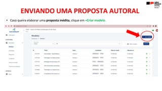 ENVIANDO UMA PROPOSTA AUTORAL
• Caso queira elaborar uma proposta inédita, clique em +Criar modelo.
 