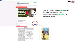 O(a) estudante pode visualizar os
critérios pelos quais será
avaliado(a), além de acessar os
textos de apoio.
 