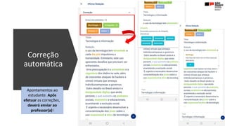 Correção
automática
Apontamentos ao
estudante. Após
efetuar as correções,
deverá enviar ao
professor(a)!
 