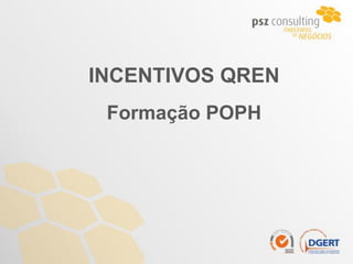 INCENTIVOS QREN
 Formação POPH
 