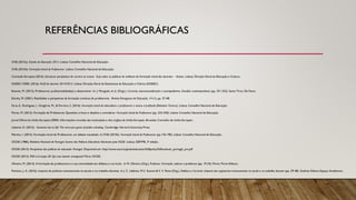 REFERÊNCIAS BIBLIOGRÁFICAS
CNE (2015a). Estado da Educação 2015. Lisboa: Conselho Nacional de Educação.
CNE (2015b). Formação Inicial de Professores. Lisboa: Conselho Nacional de Educação.
Comissão Europeia (2016). Estruturar perspetivas de carreira no ensino: Guia sobre as políticas de melhoria da Formação inicial dos docentes – Síntese. Lisboa: Direção-Geral da Educação e Cultura.
DGEEC/ DSEE. (2016). Perfil do docente 2014/2015. Lisboa: Direção-Geral de Estatísticas da Educação e Ciência (DGEEC).
Esteves, M. (2015). Professores: profissionalidade(s) a desenvolver. In: J. Morgado, et al. (Orgs.). Currículo, internacionalização e cosmopolitismo. Desafios contemporâneos (pp. 321-332). Santo Tirso: De Facto.
Estrela, M. (2001). Realidades e perspetivas da formação contínua de professores. Revista Portuguesa de Educação, 14 (1), pp. 27-48.
Faria, E., Rodrigues, I., Gregório, M., & Ferreira, S. (2016). Formação inicial de educadores e professores e acesso à profissão [Relatório Técnico]. Lisboa: Conselho Nacional de Educação.
Flores, M. (2015). Formação de Professores: Questões críticas e desafios a considerar. Formação Inicial de Professores (pp. 223-240). Lisboa: Conselho Nacional de Educação.
Jornal Oficial da União Europeia (2009). Informações oriundas das instituições e dos órgãos da União Europeia. Bruxelas: Conselho da União Europeia.
Labaree, D. (2012). Someone has to fail. The zero-sum game of public schooling. Cambridge: Harvard University Press.
Martins, I. (2015). Formação inicial de Professores: um debate inacabado. In CNE (2015b). Formação Inicial de Professores (pp.176-190). Lisboa: Conselho Nacional de Educação.
OCDE (1986). Relatório Nacional de Portugal. Exame das Políticas Educativas Nacionais pela OCDE. Lisboa, GEP/ME, 2ª edição.
OCDE (2014). Perspetivas das políticas de educação: Portugal. Disponível em: http://www.oecd.org/edu/education%20policy%20outlook_portugal_prt.pdf
OCDE (2015). PISA à la loupe 58: Qui veut devenir enseignant? Paris: OCDE.
Oliveira, M. (2014). A formação de professores e a sua centralidade em didática e currículo. In M. Oliveira (Org.), Professor: Formação, saberes e problemas (pp. 19-32). Porto: Porto Editora.
Pacheco, J. A. (2016). Impacto de políticas transnacionais na escola e no trabalho docente. In J. C. Libâneo, M.V. Suanno & S. V. Rosa (Org.), Didática e Currículo. Impacto dos organismos transnacionais na escola e no trabalho docente (pp. 29-48). Goiânia: Editora Espaço Académico.
 