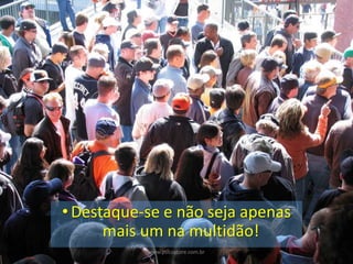 +
•Destaque-se e não seja apenas
mais um na multidão!
www.psicostore.com.br
 