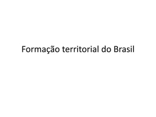 Formação territorial do Brasil
 