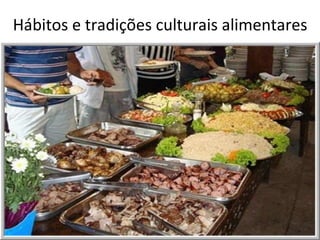 Hábitos e tradições culturais alimentares
 