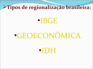 Tipos de regionalização brasileira: IBGE GEOECONÔMICA IDH 