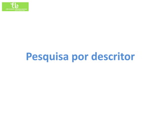 Pesquisa por descritor
 