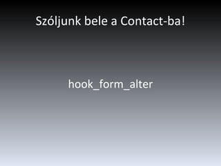 Szóljunk bele a Contact-ba! hook_form_alter 