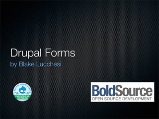 Drupal Forms
by Blake Lucchesi
 