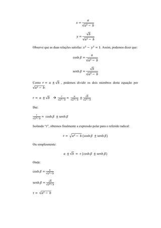 Observe que as duas relações satisfaz:

Como

. Assim, podemos dizer que:

, podemos dividir os dois membros desta equação por
:


Daí:

Isolando “r”, obtemos finalmente a expressão polar para o referido radical:

Ou simplesmente:

Onde:

 