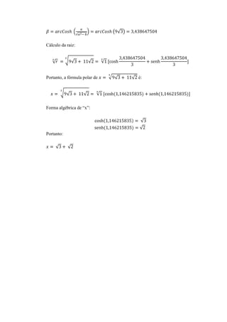 Cálculo da raiz:

Portanto, a fórmula polar de

Forma algébrica de “x”:

Portanto:

é:

 
