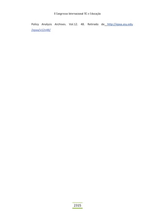 II Congresso Internacional TIC e Educação



Policy Analysis Archives. Vol.12. 48. Retirado de http://epaa.asu.edu
/epaa/v12n48/




                                 2315
 