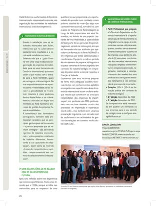 thalie Brahimi, a sua formadora de Comércio   qualificação que proporciona uma oportu-
                                                                                                                                                MAIS INFORMAÇÃO SOBRE O CURSO
                             Internacional e responsável na escola pela    nidade de aprender num contexto o mais
                                                                                                                                                DE COMÉRCIO INTERNACIONAL
                             organização das actividades de mobilidade     próximo possível do «real» (ou seja, num
                             internacional, avalia esta experiência.       contexto internacional), também irá, com
                                                                           o apoio do Programa de Aprendizagem ao                            • Perfil Profissional que prepara:
                                                                                                                                               
                                                                           Longo da Vida, proporcionar aos seus for-                           o/a Técnico/a Especialista em Co-
                                    TESTEMUNHO DE NATHALIE BRAHIMI         mandos, no âmbito de um projecto Leo-                               mércio Internacional é o/a profis-
                                                                           nardo da Vinci Mobilidade, a possibilidade                          sional que, de forma autónoma ou
                                  Quanto à satisfação com os re-           de fazer parte do seu percurso de aprendi-                          integrado/a numa equipa e no do-
                                  sultados alcançados pelo Julien,         zagem um período no estrangeiro, em que                             mínio das normas e técnicas ade-
                                  referiu-nos que «o Julien obteve         os formandos vão ser acolhidos por ope-                             quadas, contribui para o desenvol-
                                  bastante bons resultados e a es-         radores de formação da Rede NETINVET e                              vimento internacional sustentável
REVISTA FORMAR N.º 76 / 77




                                  cola está satisfeita com isso».          em empresas por estes seleccionadas e                               da empresa a que pertence, atra-
                                  Sabendo nós que o Lycée Ozen-            coordenadas. O projecto prevê um período                            vés de (i) pesquisa e monitoriza-
                                  ne tem uma longa tradição na or-         de uma semana de preparação linguística                             ção dos mercados internacionais
                                  ganização de projectos de mobili-        e quatro semanas de formação prática em                             nos quais a empresa se movimen-
                                  dade para os seus formandos de           contexto de trabalho/estágio em empre-                              ta; (ii) prospecção/promoção, ne-
                                  Comércio Internacional, quisemos         sas de países como a vizinha Espanha, a                             gociação, realização e acompa-
                                  saber o que mudou com a entra-           França e a Holanda.                                                 nhamento das vendas dos seus
                                  da para a Rede NETINVET, quais           Esperamos com esta iniciativa preparar                              produtos e ou serviços nos merca-
                                  as vantagens e desvantagens. Na          de forma mais adequada quadros técni-                               dos estrangeiros e (iii) optimiza-
                                  sua resposta destacam-se aspec-          cos médios com conhecimentos, aptidões                              ção de processos de importação.
                                  tos como: «notoriedade para a es-        e competências específicos na área do co-                         • Duração: 1504 h (504 h de for-
                                                                                                                                               
                                  cola», a possibilidade de «cons-         mércio internacional e com um forte enfo-                           mação prática em contexto de
                                  truir relações é mais poderosa           que naquilo que constituem as principais                            trabalho/estágio)
                                  dentro desta Rede» e as «ferra-          necessidades das empresas de import-                              • 1.ª edição: Dezembro de 2010
                                                                                                                                               
                                  mentas colocadas ao dispor dos           -export, em particular das PME: profissio-                        • 2.ª edição: Novembro de 2011.
                                                                                                                                               
                                  membros da Rede facilitam o pro-         nais com um bom domínio técnico dos                               Se é empresário e está interessa-
                                  cesso de gestão dos próprios flu-        processos de importação e exportação                              do em acolher um formando na
                                  xos de mobilidade».                      (hard skills), mas também com uma boa                             sua empresa para o seu período
                                  À semelhança dos formadores              preparação linguística e um elevado nível                         de estágio, envie e-mail para ana.
                                  portugueses, também esta pro-            de performance em actividades de ges-                             egidio@cecoa.pt.
                                  fissional considera que os prin-         tão das relações em contexto multicultu-
                                  cipais ganhos para os formandos          ral (soft skills).                                           LINKS A CONSULTAR!
                                  – e para as empresas que os ve-
                                                                                                                                        Projecto COMINTER:
                                  nham a integrar – são ao nível da
                                                                                                                                        www.cecoa.pt/pt-PT/40/2/5/Projecto.aspx
                                  «gestão de relações intercultu-
                                                                                                                                        Rede RECOMFOR: www.recomfor.eu/
                                  rais», «da exposição a métodos
                                                                                                                                        Associação NETINVET: www.netinvet.eu/
                                  de trabalho diferentes, fomen-
                                  tando a sua capacidade de adap-
                                  tação», assim como ao nível do
                                  «treino de competências e apti-
                                  dões comportamentais em ter-
                                  mos de relacionamento interpes-
                                  soal».



                               UMA BOA HISTÓRIA DEVE ACABAR
                               
                               COM OS OLHOS POSTOS NO
                               FUTURO...
                             Após uma reflexão sobre esta experiência
                             que convosco partilhámos, finalizamos di-
                             zendo que o CECOA, porque acredita nas        Turma do CET em Comércio Internacional que acolheu Julien Barreto, aprendente em mobilidade internacional
                             mais-valias para as empresas de uma           (ao centro na fotografia).



                             26
 