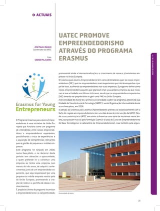 ACTUAIS




                                            UATEC PROMOVE
                  JOSÉ PAULO RAINHO
                                            EMPREENDEDORISMO
                 Coordenador da UATEC
                                            ATRAVÉS DO PROGRAMA
                                            ERASMUS




                                                                                                                                        REVISTA FORMAR N.º 76 / 77
                                Foto:
                   CEDIDA PELA UATEC




                                            promovendo ainda a internacionalização e o crescimento de novas e já existentes em-
                                            presas na União Europeia.
                                            O Erasmus para Jovens Empreendedores tem como destinatários quer os novos empre-
                                            endedores (NE), quer os empreendedores mais experientes que irão desempenhar o pa-
                                            pel de host, acolhendo os empreendedores nas suas empresas. O programa define como
                                            novos empreendedores aqueles que planeiam criar a sua própria empresa ou que inicia-
                                            ram a sua actividade nos últimos três anos, sendo que os empreendedores experientes
                                            (HE) deverão ser proprietários ou gerir uma PME na União Europeia.
                                            A Universidade de Aveiro foi a primeira universidade a aderir ao programa, através da sua
                                            Unidade de Transferência de Tecnologia (UATEC), sendo Organização Intermediária desde
                                            a sua fase-piloto, em 2008.
                                            A adesão ao Erasmus para Jovens Empreendedores prendeu-se essencialmente com o
                                            facto de o apoio ao empreendedorismo ser uma das áreas de intervenção da UATEC. Des-
                                            de a sua constituição a UATEC tem vindo a dinamizar uma série de iniciativas neste âm-
O Programa Erasmus para Jovens Empre-       bito, que passam não só pela formação (como é o caso do Curso de Empreendedorismo
endedores é uma iniciativa da União Eu-     de Base Tecnológica e o Laboratório de Empreendedorismo), mas também pela organi-
ropeia que funciona como um programa
de intercâmbio entre novos empreende-
dores e empreendedores experientes,
possibilitando a troca de experiências e
a aquisição de competências relevantes
para a gestão de pequenas e médias em-
presas.
Este programa foi lançado em 2008,
numa fase-piloto, e no decorrer deste
período tem oferecido a oportunidade,
a quem pretende vir a constituir uma
empresa ou tenha uma empresa com
menos de três anos, de adquirir conhe-
cimentos junto de um empreendedor ex-
periente, que seja responsável por uma
pequena ou média empresa noutro país
da União Europeia, promovendo a cria-
ção de redes e a partilha de ideias e co-
nhecimentos.
É propósito último do programa incentivar
o empreendedorismo e a competitividade,     Universidade de Aveiro



                                                                                                                                  31
 