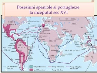 Posesiuni spaniole si portugheze
la inceputul sec XVI
 