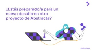 abstracta.us
¿Estás preparado/a para un
nuevo desafío en otro
proyecto de Abstracta?
 