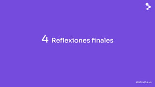 abstracta.us
4 Reflexiones finales
 