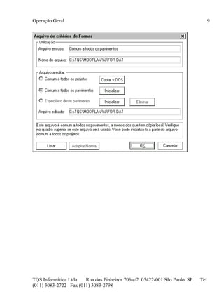 Operação Geral
TQS Informática Ltda Rua dos Pinheiros 706 c/2 05422-001 São Paulo SP Tel
(011) 3083-2722 Fax (011) 3083-2798
9
 