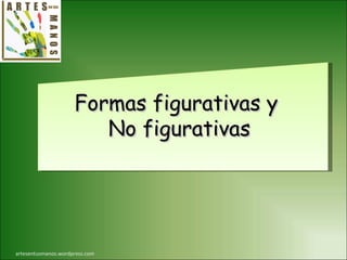 artesentusmanos.wordpress.com Formas figurativas y  No figurativas 