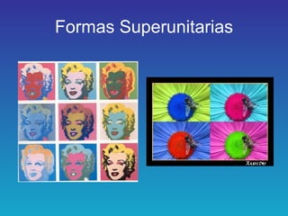 Formas Superunitarias 