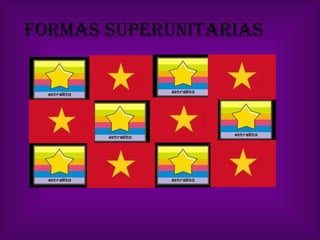 FORMAS SUPERUNITARIAS 