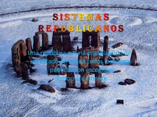 Una república es una organización de un estado en la que todos los cargos públicos son escogidos democráticamente. 