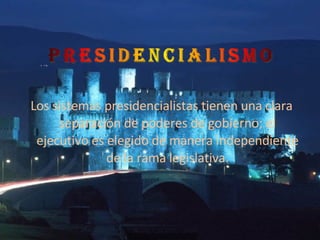 Los sistemas presidencialistas tienen una clara separación de poderes de gobierno; el ejecutivo es elegido de manera independiente de la rama legislativa. 