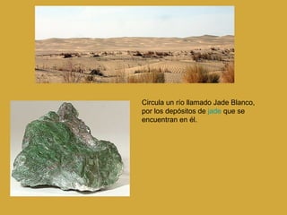 Circula un río llamado Jade Blanco, por los depósitos de  jade  que se encuentran en él. 