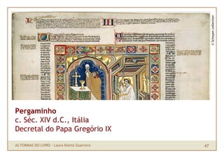 © Schoyen collection
Pergaminho
c. Séc. XIV d.C., Itália
Decretal do Papa Gregório IX

AS FORMAS DO LIVRO · Laura Klemz Gu...