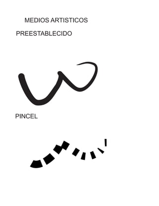 MEDIOS ARTISTICOS 
PREESTABLECIDO 
PINCEL 
 