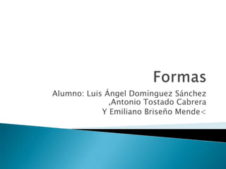 Alumno: Luis Ángel Domínguez Sánchez
,Antonio Tostado Cabrera
Y Emiliano Briseño Mende<

 