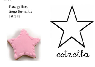 Soraya PT - AL
Esta galleta
tiene forma de
estrella.
estrella
 