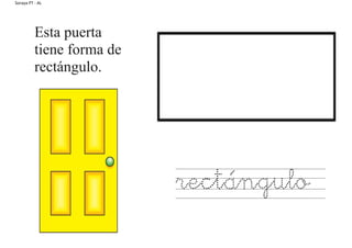 Soraya PT - AL
Esta puerta
tiene forma de
rectángulo.
rectángulo
 