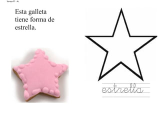 Soraya PT - AL
Esta galleta
tiene forma de
estrella.
estrella
 