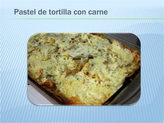 Pastel de tortilla con carne 