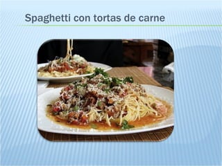 Spaghetti con tortas de carne 