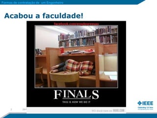 Formas de contratação de um Engenheiro



 Acabou a faculdade!




     2      28-Nov-11
 