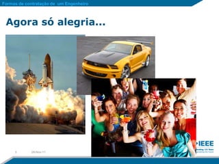 Formas de contratação de um Engenheiro



 Agora só alegria...




     3      28-Nov-11
 