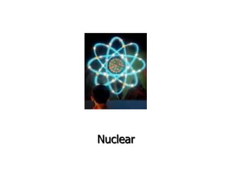 Nuclear
 