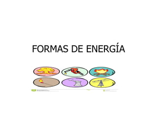 FORMAS DE ENERGÍA
 