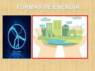 FORMAS DE ENERGIA
 