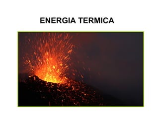 ENERGIA TERMICA

 