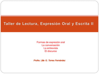 Formas de expresión oral La conversación La entrevista El discurso
