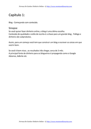 6?%=6%?R %5 6%6.C5 7=$%5 %5 ;=@C4=T
%6% % 6=/C%# 6 %= $7 76.%/5%6?7
?7$7 =@7 %5 -6.= 5C/?7 $/6.%/=7 67 C47 cbT
Formas De Ganhar Dinheiro Online– © http://www.mentesmilionarias.com
Formas De Ganhar Dinheiro Online– © http://www.mentesmilionarias.com
 